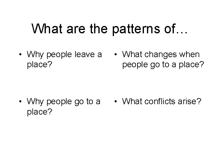 What are the patterns of… • Why people leave a place? • What changes
