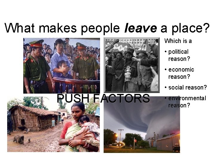 What makes people leave a place? Which is a • political reason? • economic