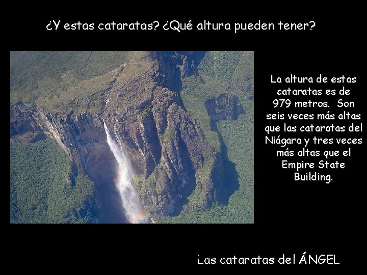 ¿Y estas cataratas? ¿Qué altura pueden tener? La altura de estas cataratas es de