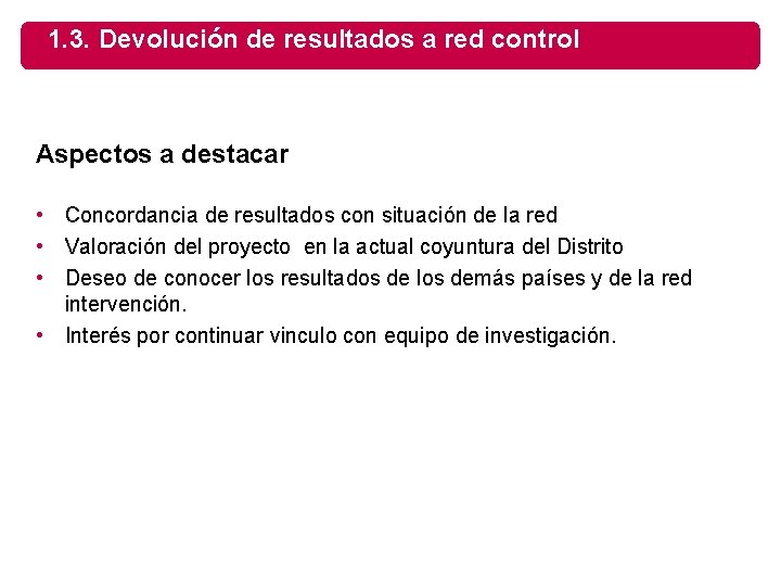 1. 3. Devolución de resultados a red control Aspectos a destacar • Concordancia de