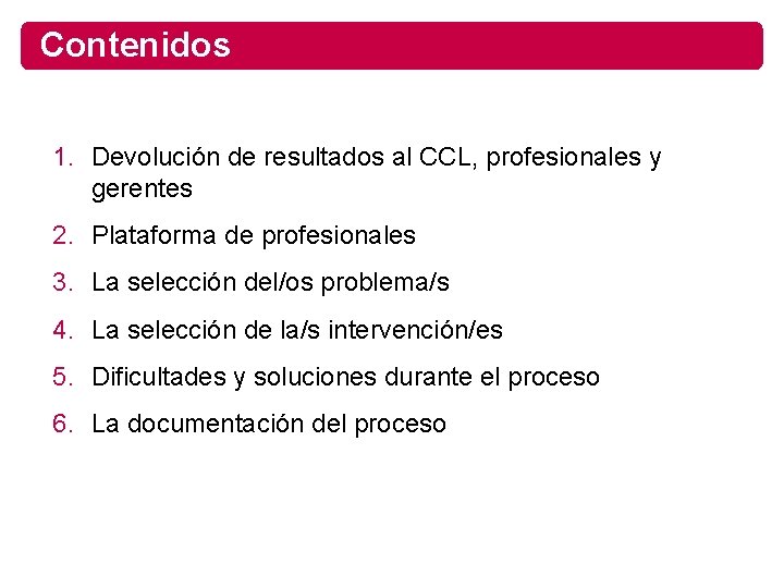 Contenidos 1. Devolución de resultados al CCL, profesionales y gerentes 2. Plataforma de profesionales