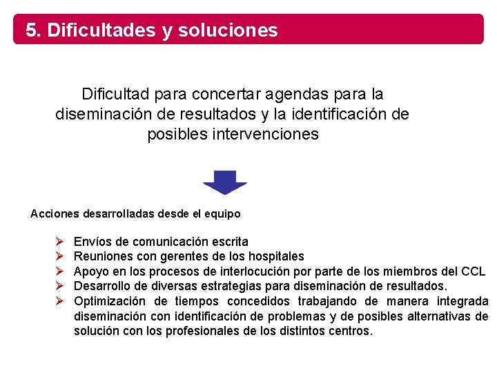 5. Dificultades y soluciones Dificultad para concertar agendas para la diseminación de resultados y