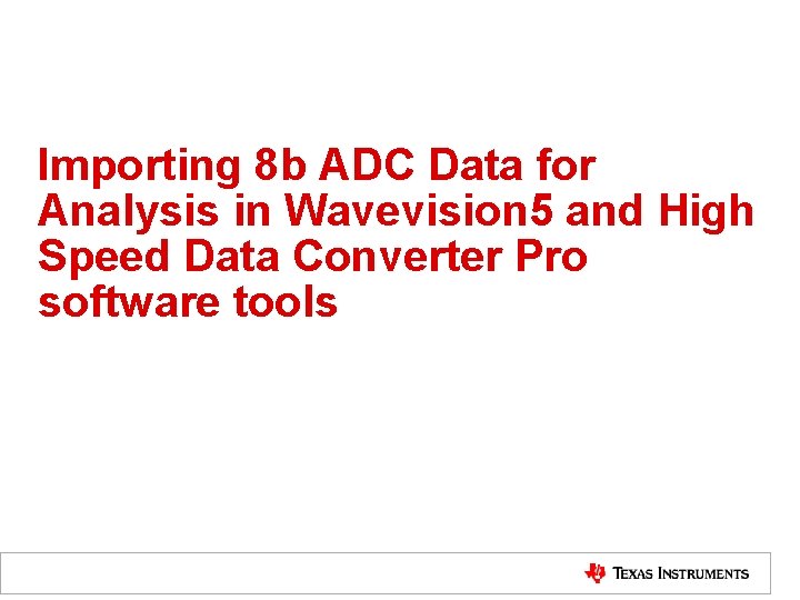 Importing 8 b ADC Data for Analysis in Wavevision 5 and High Speed Data