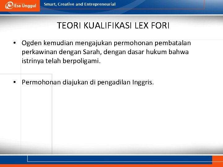 TEORI KUALIFIKASI LEX FORI • Ogden kemudian mengajukan permohonan pembatalan perkawinan dengan Sarah, dengan