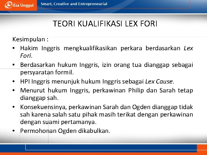 TEORI KUALIFIKASI LEX FORI Kesimpulan : • Hakim Inggris mengkualifikasikan perkara berdasarkan Lex Fori.