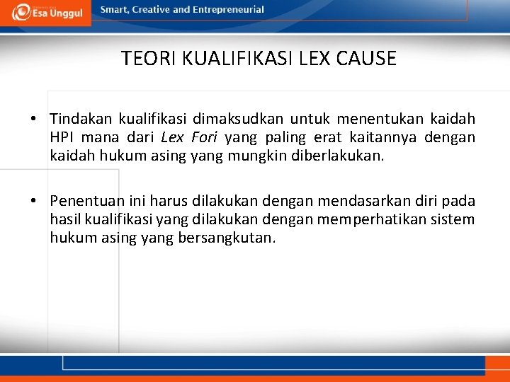 TEORI KUALIFIKASI LEX CAUSE • Tindakan kualifikasi dimaksudkan untuk menentukan kaidah HPI mana dari