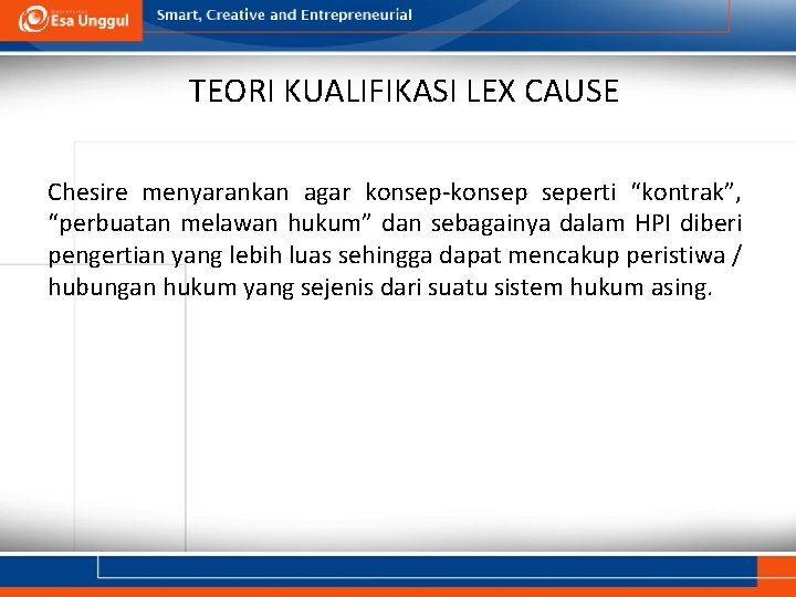 TEORI KUALIFIKASI LEX CAUSE Chesire menyarankan agar konsep-konsep seperti “kontrak”, “perbuatan melawan hukum” dan