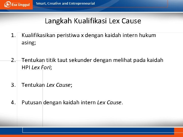 Langkah Kualifikasi Lex Cause 1. Kualifikasikan peristiwa x dengan kaidah intern hukum asing; 2.