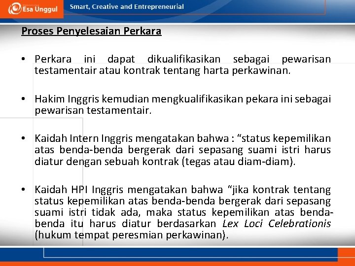 Proses Penyelesaian Perkara • Perkara ini dapat dikualifikasikan sebagai pewarisan testamentair atau kontrak tentang