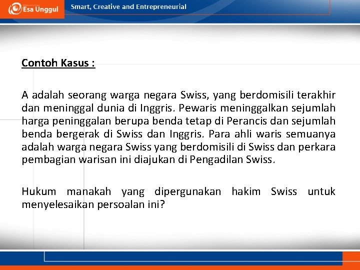 Contoh Kasus : A adalah seorang warga negara Swiss, yang berdomisili terakhir dan meninggal