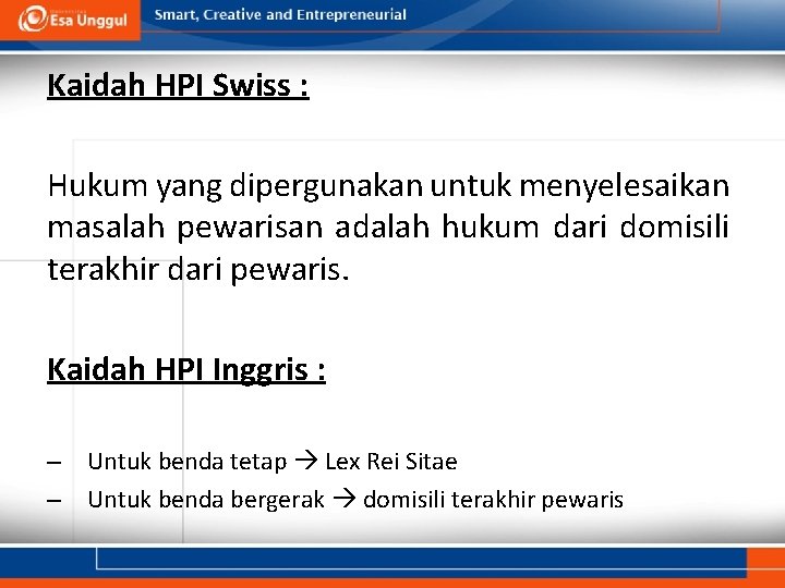 Kaidah HPI Swiss : Hukum yang dipergunakan untuk menyelesaikan masalah pewarisan adalah hukum dari