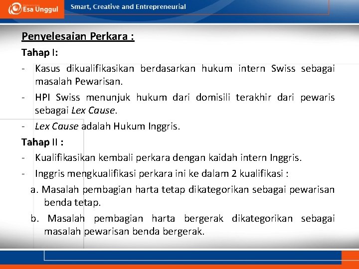 Penyelesaian Perkara : Tahap I: - Kasus dikualifikasikan berdasarkan hukum intern Swiss sebagai masalah