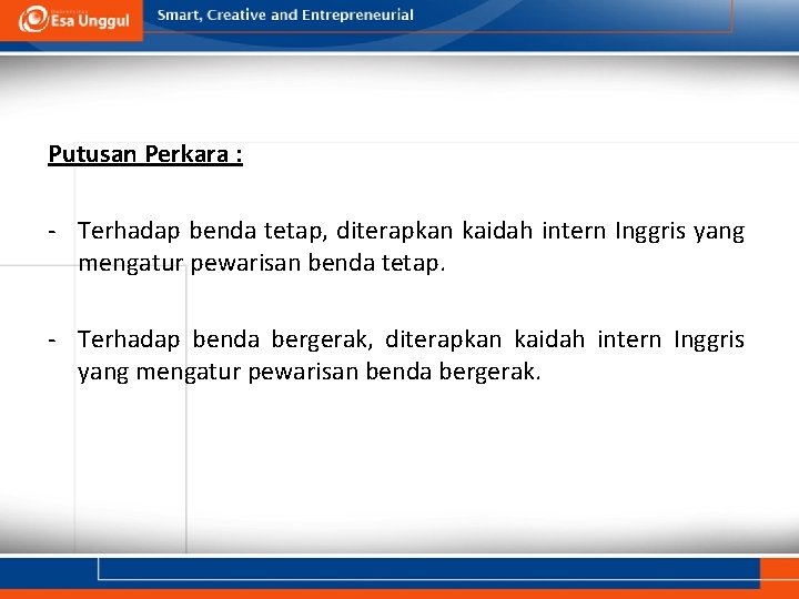 Putusan Perkara : - Terhadap benda tetap, diterapkan kaidah intern Inggris yang mengatur pewarisan