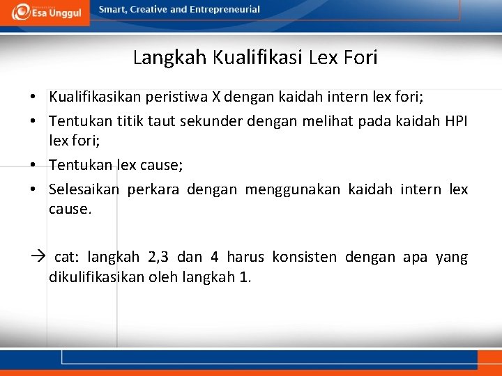 Langkah Kualifikasi Lex Fori • Kualifikasikan peristiwa X dengan kaidah intern lex fori; •