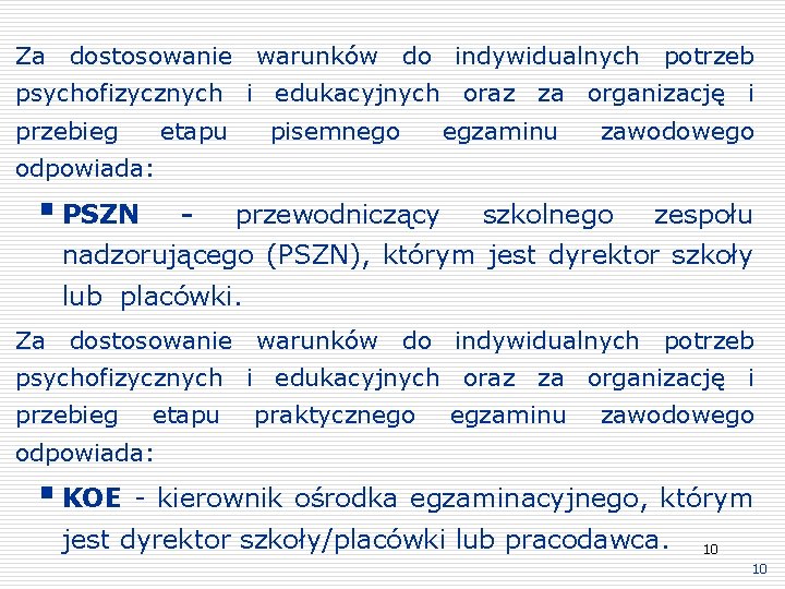 Za dostosowanie warunków do indywidualnych potrzeb psychofizycznych i edukacyjnych oraz za organizację i przebieg