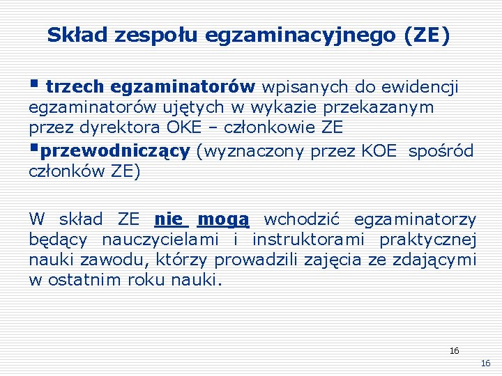 Skład zespołu egzaminacyjnego (ZE) § trzech egzaminatorów wpisanych do ewidencji egzaminatorów ujętych w wykazie