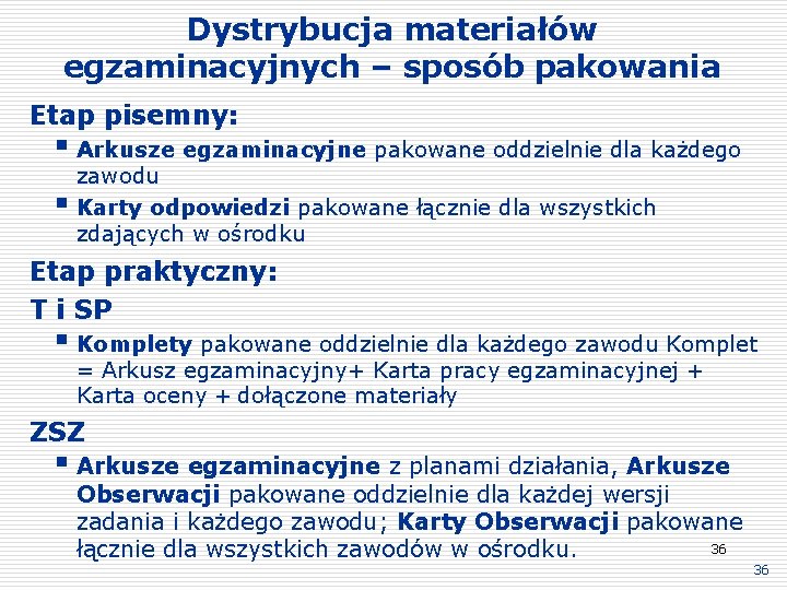 Dystrybucja materiałów egzaminacyjnych – sposób pakowania Etap pisemny: § Arkusze egzaminacyjne pakowane oddzielnie dla