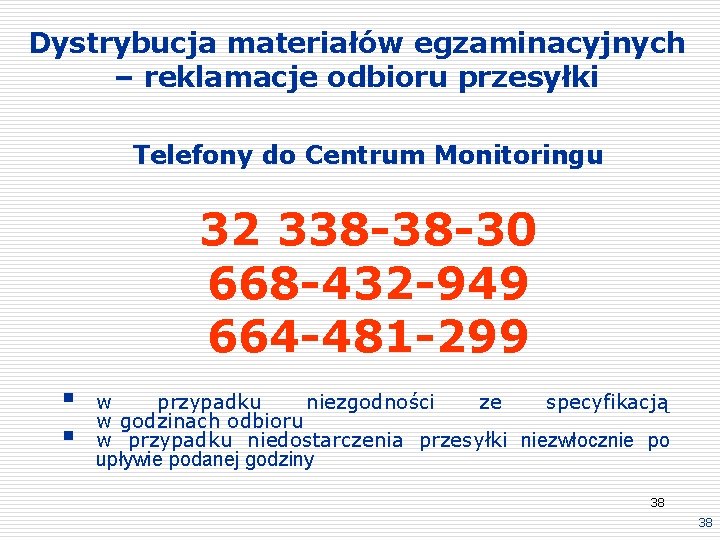 Dystrybucja materiałów egzaminacyjnych – reklamacje odbioru przesyłki Telefony do Centrum Monitoringu 32 338 -38