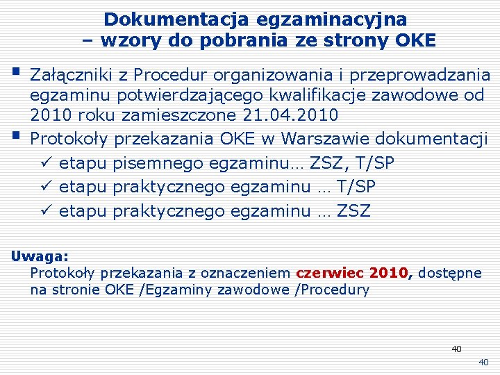 Dokumentacja egzaminacyjna – wzory do pobrania ze strony OKE § § Załączniki z Procedur