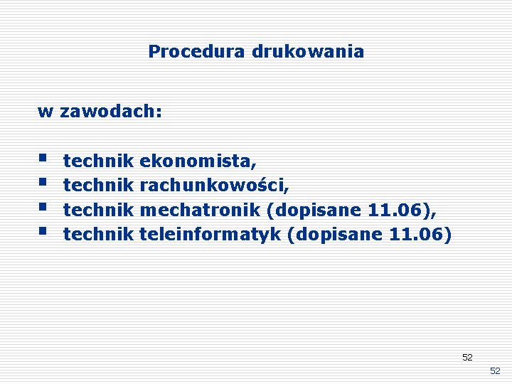 Procedura drukowania w zawodach: § § technik ekonomista, rachunkowości, mechatronik (dopisane 11. 06), teleinformatyk