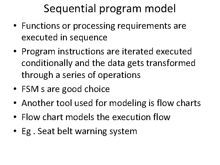 Sequential program model • Functions or processing requirements are executed in sequence • Program