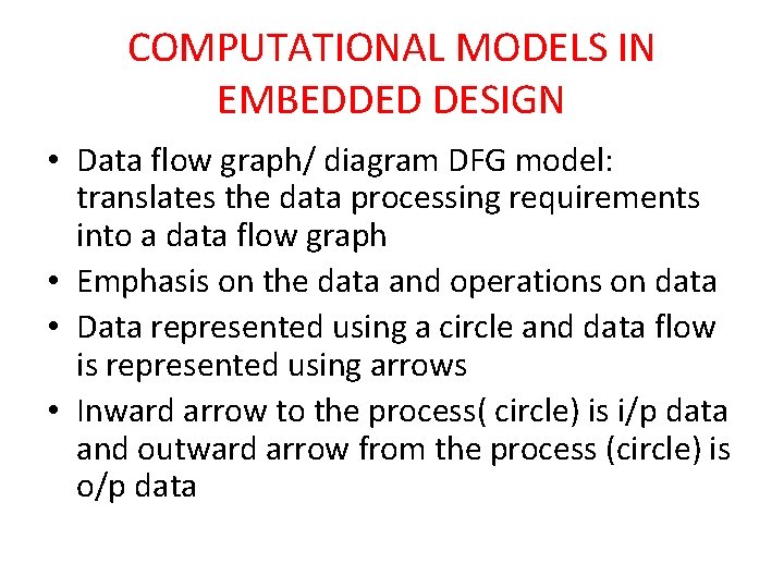 COMPUTATIONAL MODELS IN EMBEDDED DESIGN • Data flow graph/ diagram DFG model: translates the