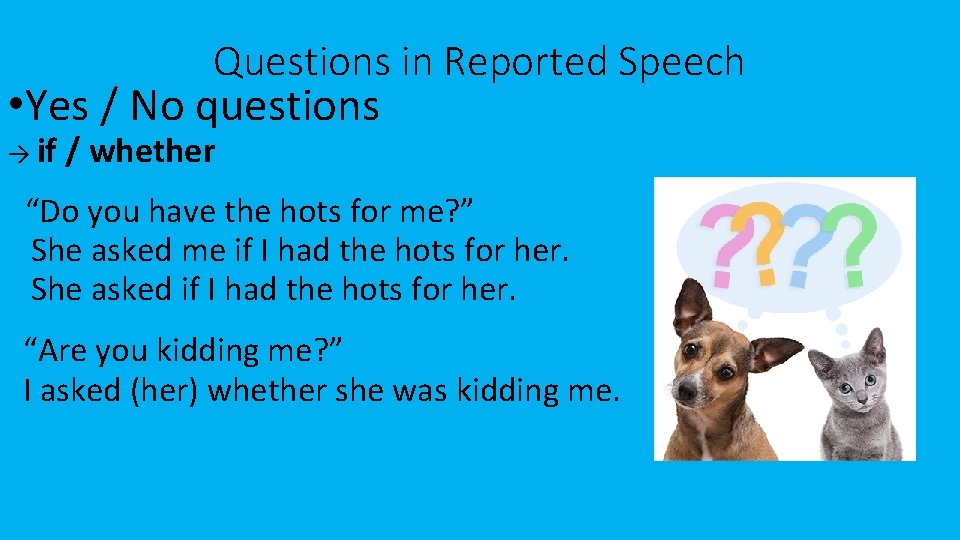 Questions in Reported Speech • Yes / No questions → if / whether “Do
