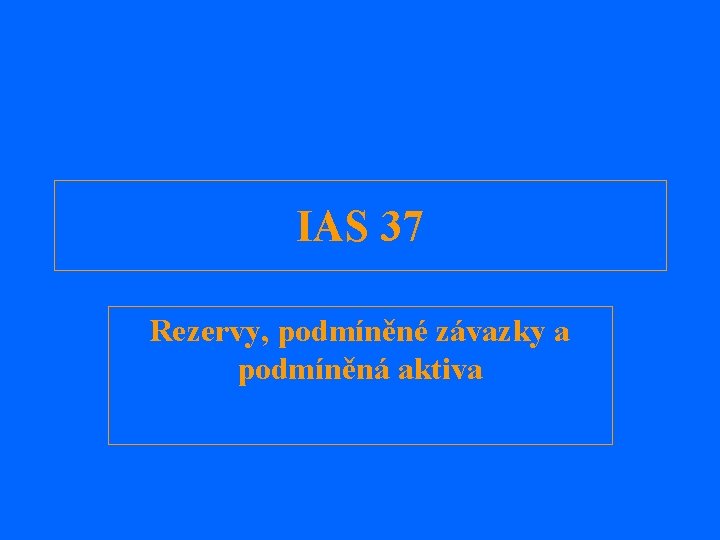 IAS 37 Rezervy, podmíněné závazky a podmíněná aktiva 