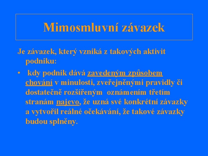 Mimosmluvní závazek Je závazek, který vzniká z takových aktivit podniku: • kdy podnik dává