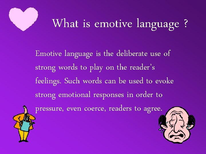 What is emotive language ? Emotive language is the deliberate use of strong words