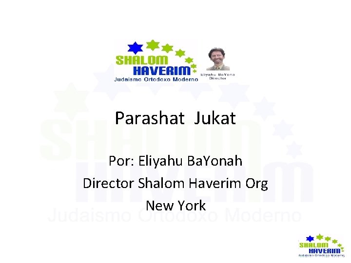 Parashat Jukat Por: Eliyahu Ba. Yonah Director Shalom Haverim Org New York 