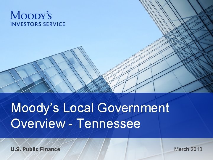 Moody’s Local Government Overview - Tennessee U. S. Public Finance March 2018 