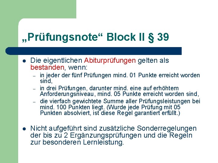 „Prüfungsnote“ Block II § 39 l Die eigentlichen Abiturprüfungen gelten als bestanden, wenn: –