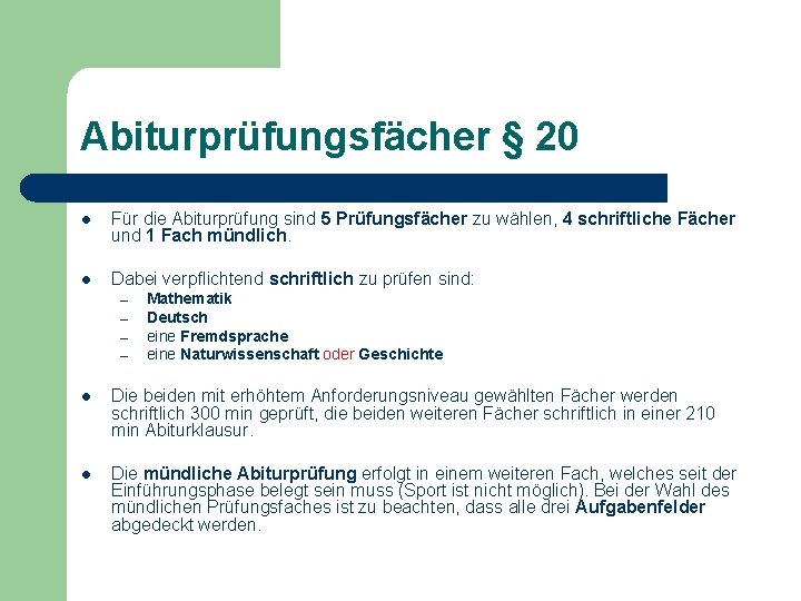 Abiturprüfungsfächer § 20 l Für die Abiturprüfung sind 5 Prüfungsfächer zu wählen, 4 schriftliche