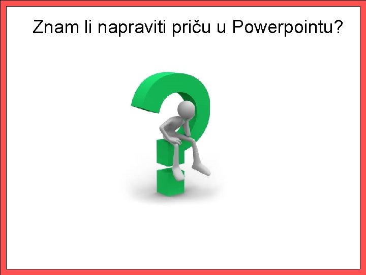 Znam li napraviti priču u Powerpointu? 
