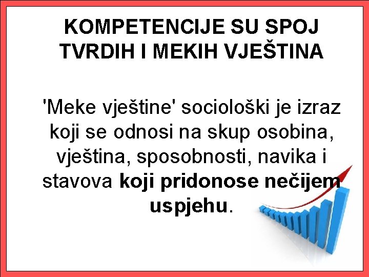 KOMPETENCIJE SU SPOJ TVRDIH I MEKIH VJEŠTINA 'Meke vještine' sociološki je izraz koji se