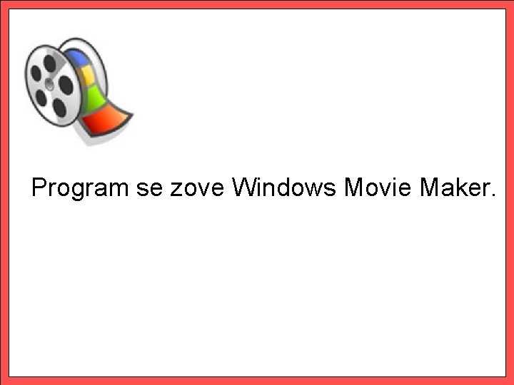 Program se zove Windows Movie Maker. 