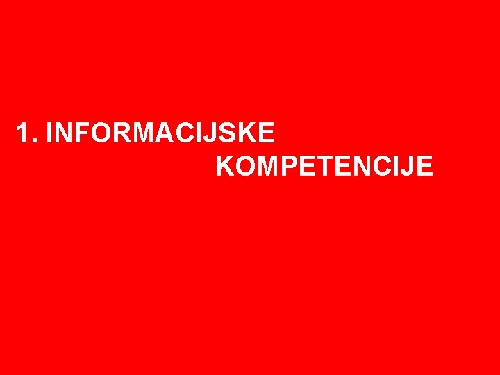 1. INFORMACIJSKE KOMPETENCIJE 