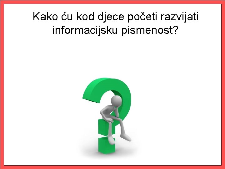 Kako ću kod djece početi razvijati informacijsku pismenost? 