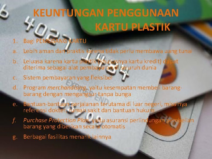 KEUNTUNGAN PENGGUNAAN KARTU PLASTIK 1. Bagi PEMEGANG KARTU a. Lebih aman dan praktis karena