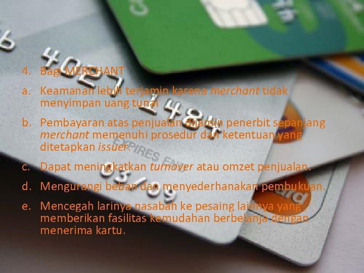 4. Bagi MERCHANT a. Keamanan lebih terjamin karena merchant tidak menyimpan uang tunai b.