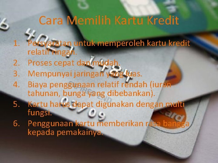 Cara Memilih Kartu Kredit 1. Persyaratan untuk memperoleh kartu kredit relatif ringan. 2. Proses