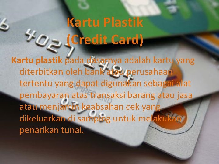 Kartu Plastik (Credit Card) Kartu plastik pada dasarnya adalah kartu yang diterbitkan oleh bank