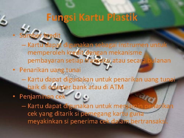 Fungsi Kartu Plastik • Sumber kredit – Kartu dapat digunakan sebagai instrumen untuk memperoleh
