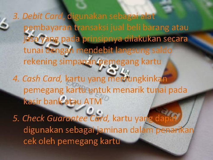 3. Debit Card, digunakan sebagai alat pembayaran transaksi jual beli barang atau jasa yang