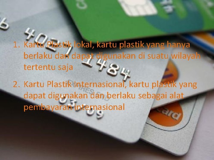 1. Kartu Plastik lokal, kartu plastik yang hanya berlaku dan dapat digunakan di suatu