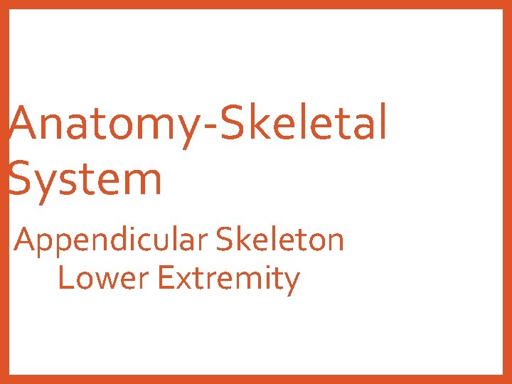Anatomy-Skeletal System Appendicular Skeleton Lower Extremity 
