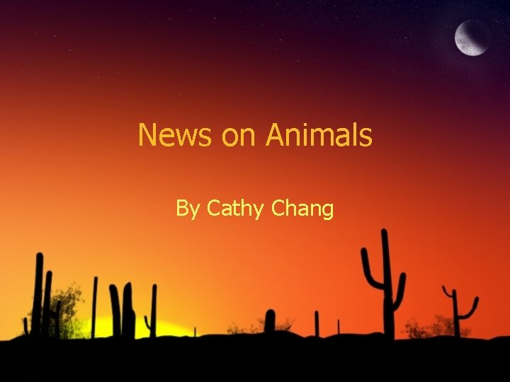 News on Animals By Cathy Chang 