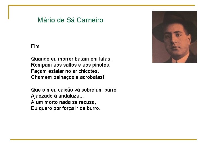 Mário de Sá Carneiro Fim Quando eu morrer batam em latas, Rompam aos saltos