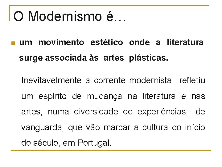 O Modernismo é… n um movimento estético onde a literatura surge associada às artes